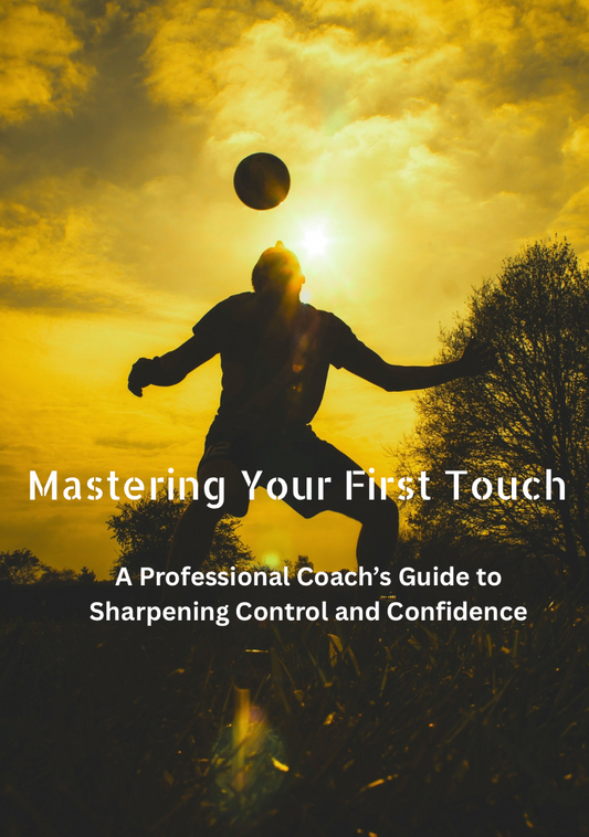 Mastering Your First Touch - Ultimate Guide